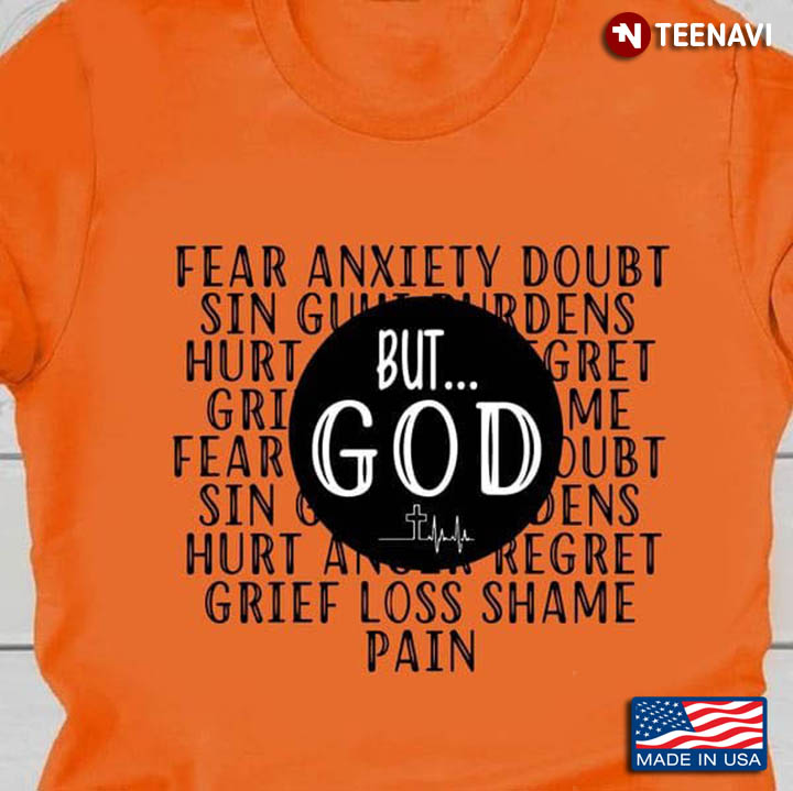 God Shirt, Fear Anxiety Doubt Sin Hurt But God