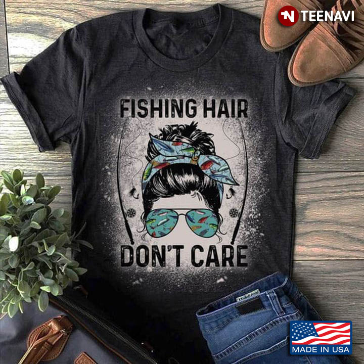 Fishing Shirt, Fishing Hair Don't Care