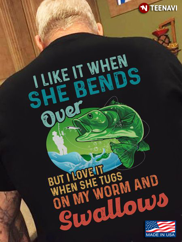Fishing Lover Shirt, I Like It When She Bends Over But I Love It When She Tugs