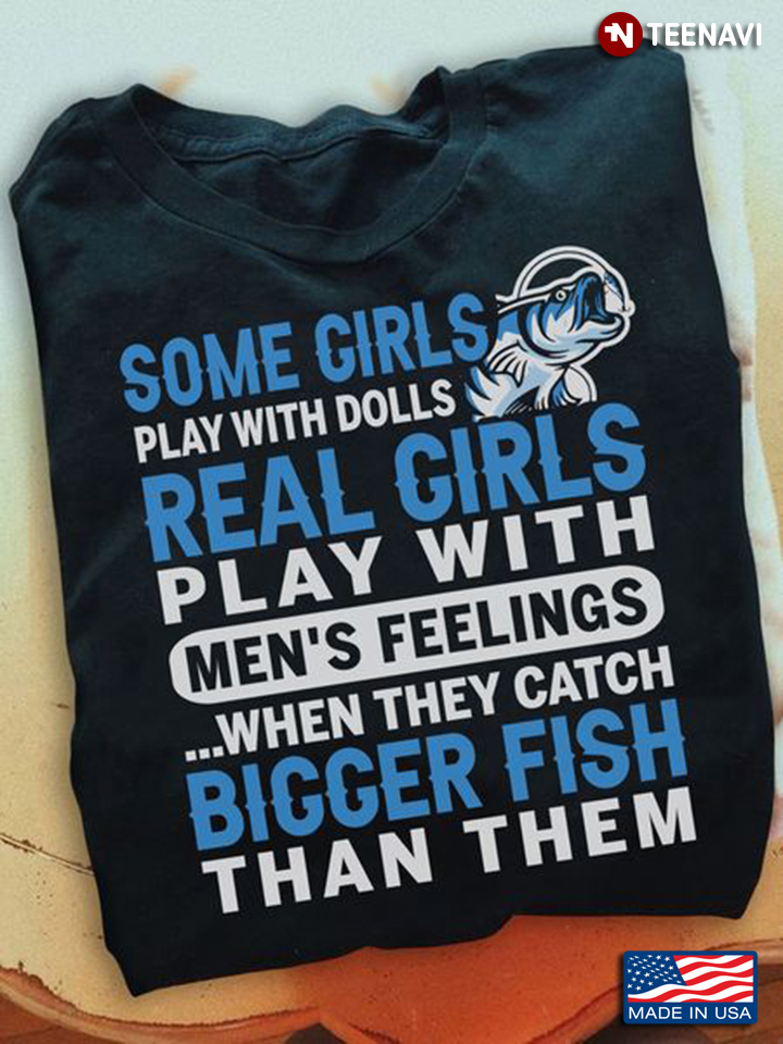 Fishing Girl Shirt, Some Girls Play With Dolls Real Girls Play