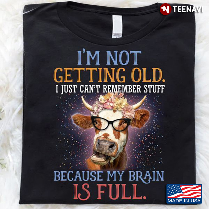 Cow Lover Shirt, I'm Not Getting Old I Just Can't Remember Stuff