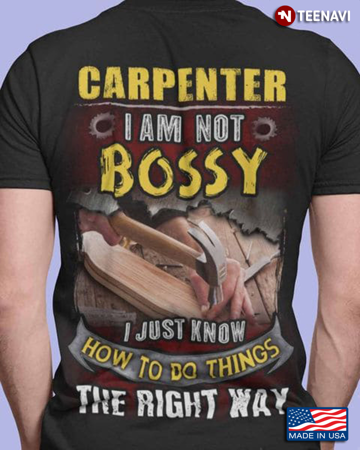Carpenter Shirt, Carpenter I Am Not Bossy I Just Know How To Do Things The Right