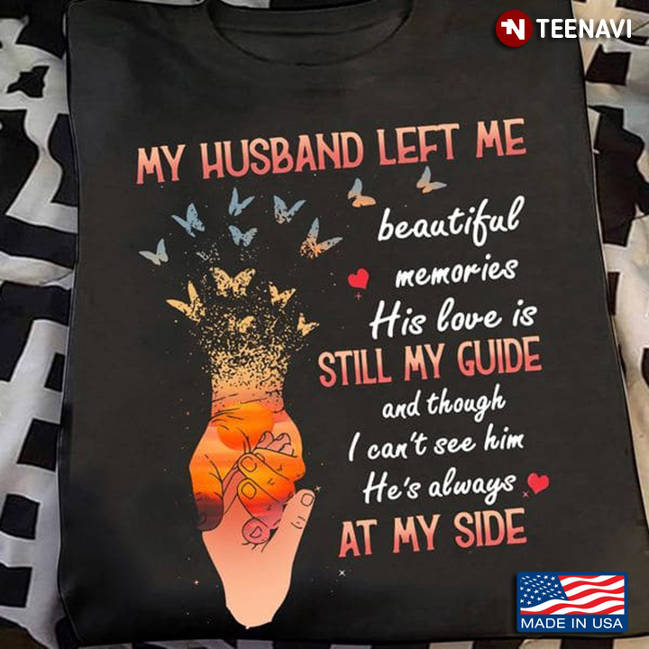 Husband Wife Shirt, My Husband Left Me Beautiful Memories His Love Is Still