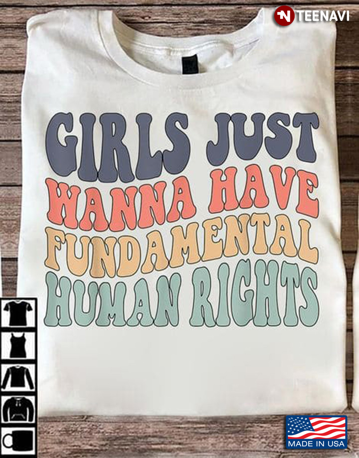 Human Rights Shirt, Girls Just Wanna Have Fundamental Human Rights