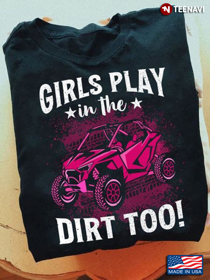 UTV Lover Shirt, Girls Play In The Dirt Too