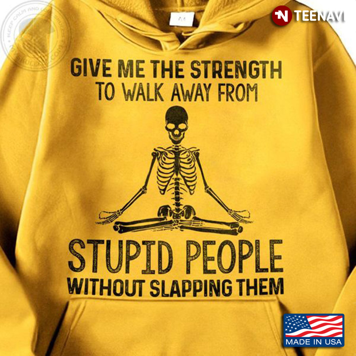 Yoga Skeleton Shirt, Give Me The Strength To Walk Away From Stupid People