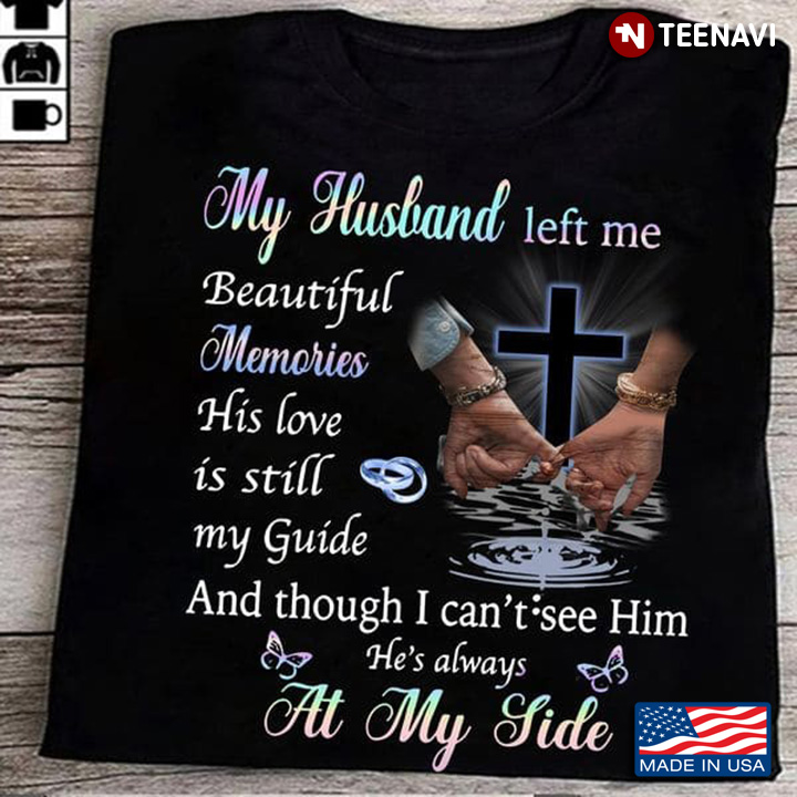 Husband Shirt, My Husband Left Me Beautiful Memories His Love Is Still My Guide