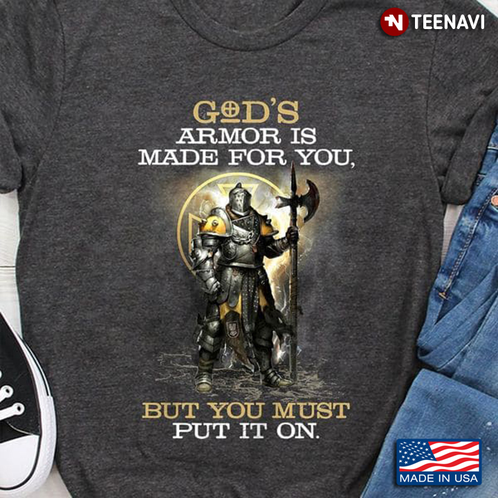 God Armor Shirt, God's Armor Is Made For You But You Must Put It On