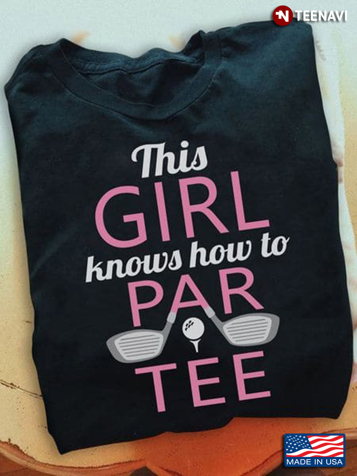 Golfer Shirt, This Girl Knows How To Par Tee