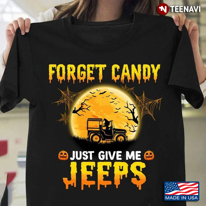 Forget Candy Just Give Me Jeeps Halloween Jeep T-Shirt
