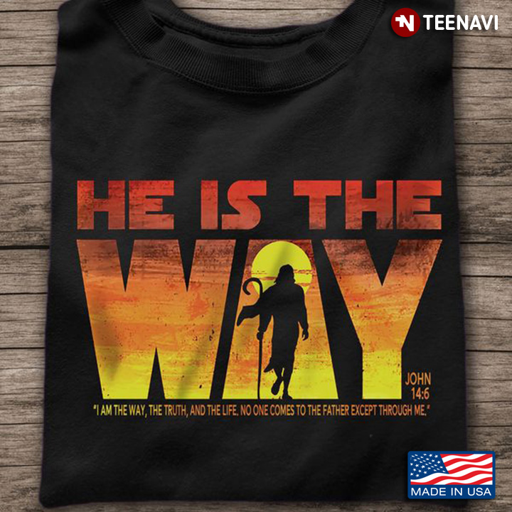 Jesus Shirt, He Is The Way I Am The Way The Truth And The Life