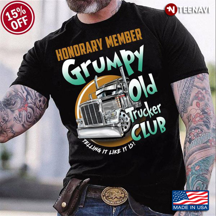 Truck Driver Shirt, Honorary Member Grumpy Old Trucker Club