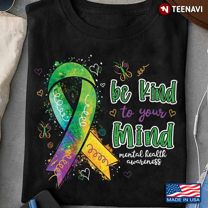 Mental Health Awareness Shirt, Be Kind To Your Mind Mental Health Awareness