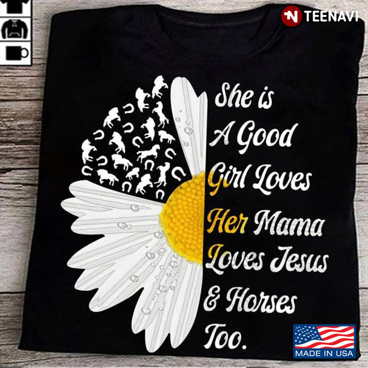 Good Girl Shirt, She Is A Good Girl Loves Her Mama Loves Jesus And Horses Too