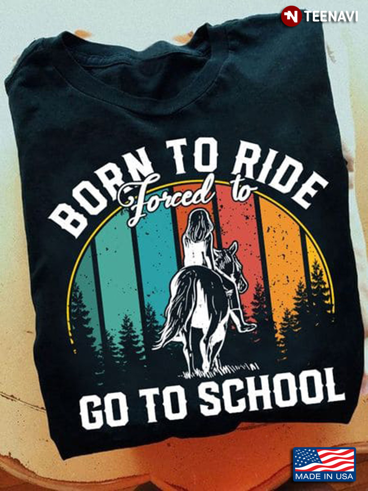Horse Riding Shirt, Vintage Born To Ride Forced To Go To School