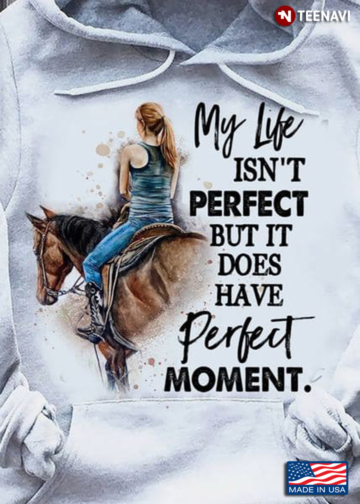 Cool Horse Shirt, My Life Isn't Perfect But It Does Have Perfect Moment