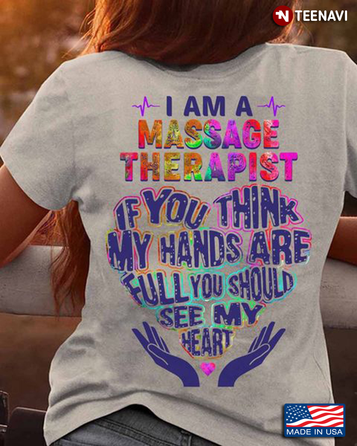 Massage Therapist Shirt, I Am A Massage Therapist If You Think My Hands Are Full