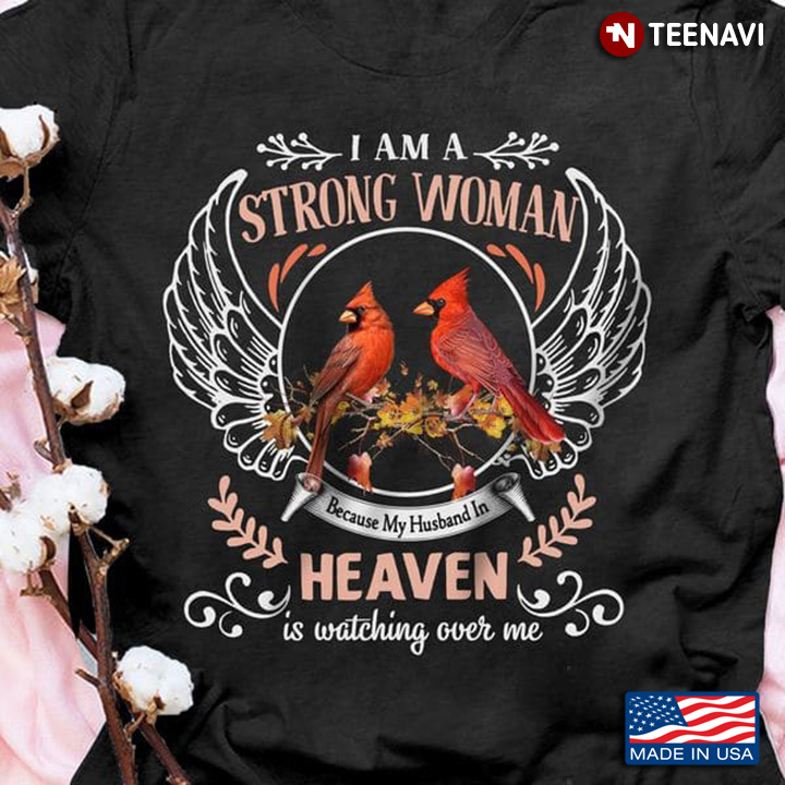 Strong Woman Shirt, I Am A Strong Woman Because My Husband In Heaven