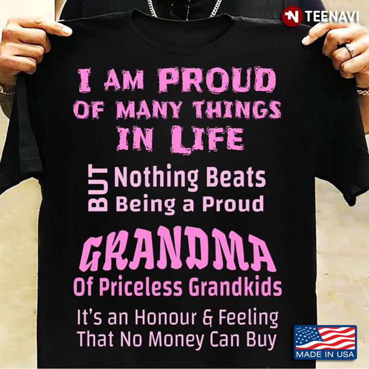 I Am Proud Of Many Things In Life But Nothing Beats Being A Proud Grandma