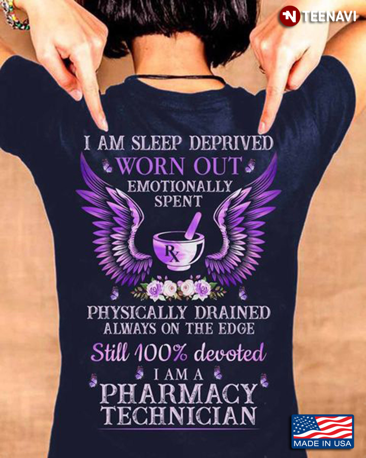 Pharmacy Technician Shirt, I Am Sleep Deprived Worn Out Emotionally Spent
