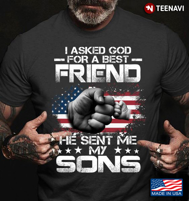 Dad Son Shirt, I Asked God For A Best Friend He Sent Me My Sons