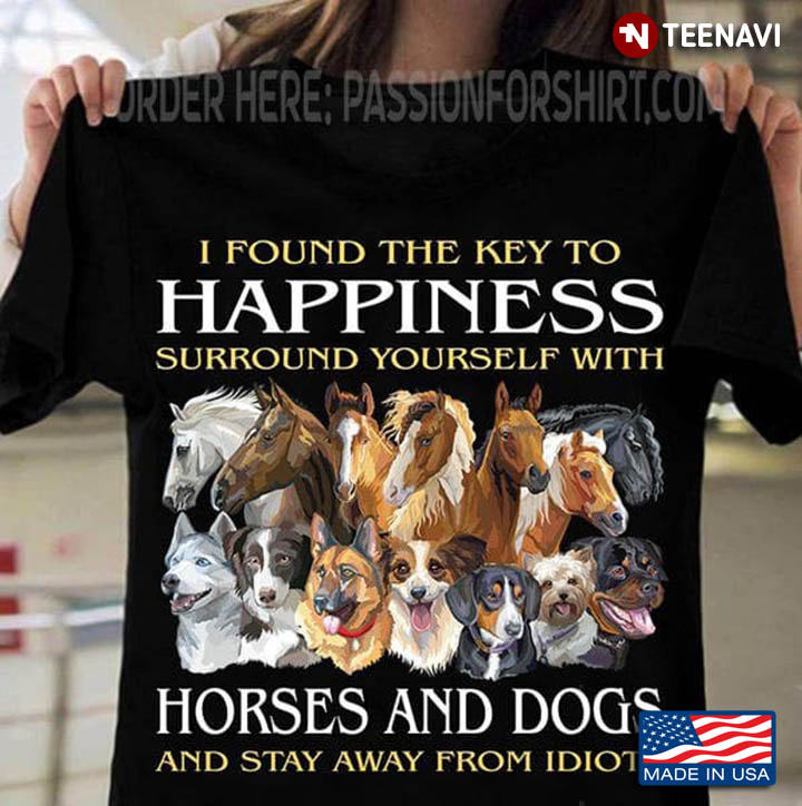 Horse Dog Shirt, I Found The Key To Happiness Surround Yourself With Horses