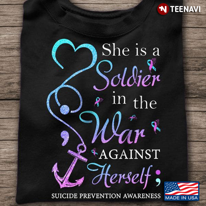 Suicide Shirt, She Is A Soldier In The War Against Herself Suicide Prevention