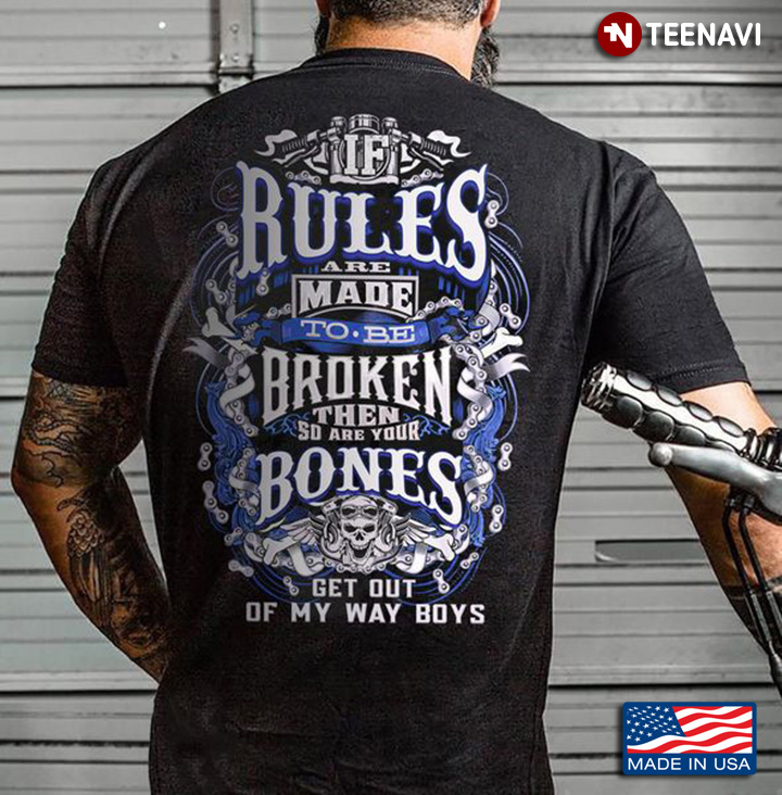 Skull Shirt, If Rules Are Made To Be Broken Then So Are Your Bones