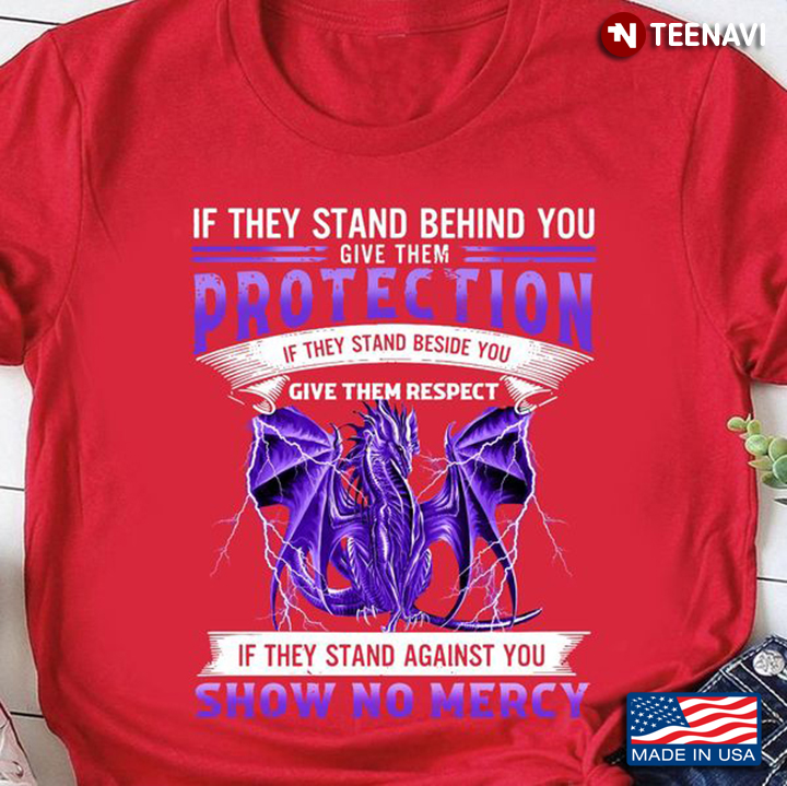Dragon Shirt, If They Stand Behind You Give Them Protection If They Stand Beside