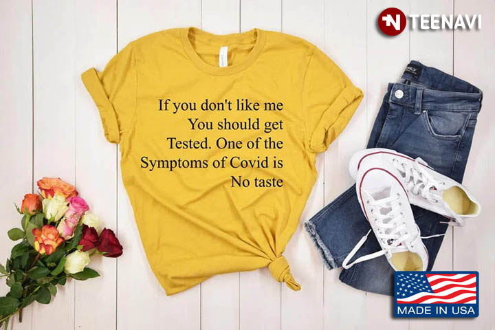 No Taste Shirt, If You Don't Like Me You Should Get Tested One Of The Symptoms