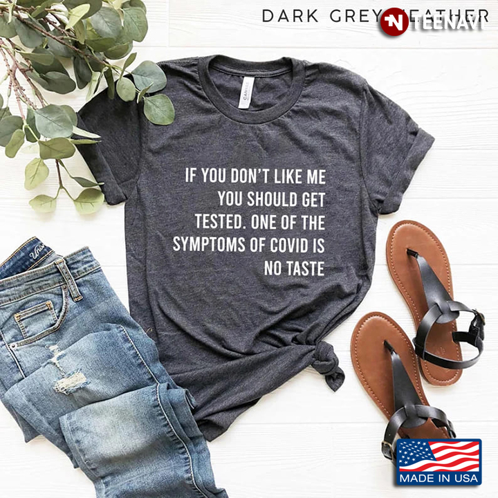 Funny Quote Shirt, If You Don't Like Me You Should Get Tested One Of The Symptom