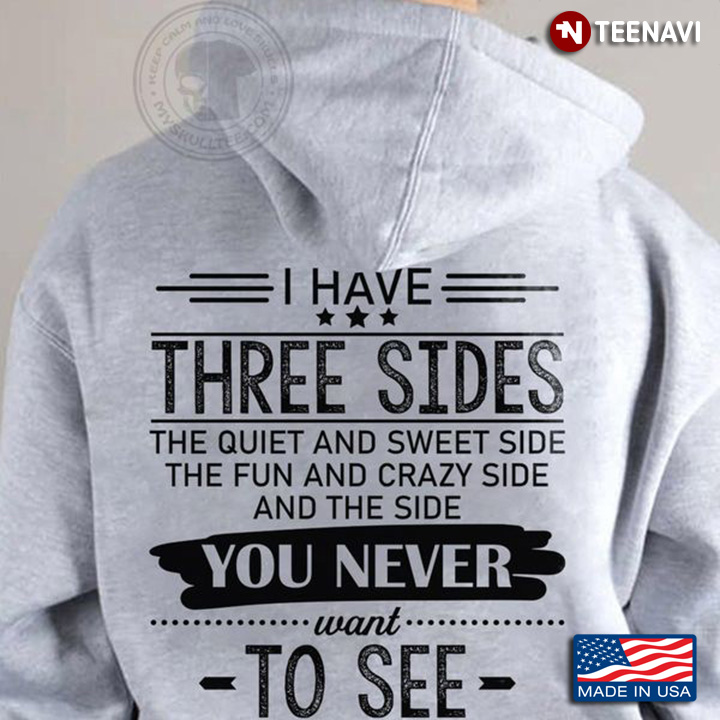 Quote Shirt, I Have Three Sides The Quiet And Sweet Side The Fun And Crazy Side