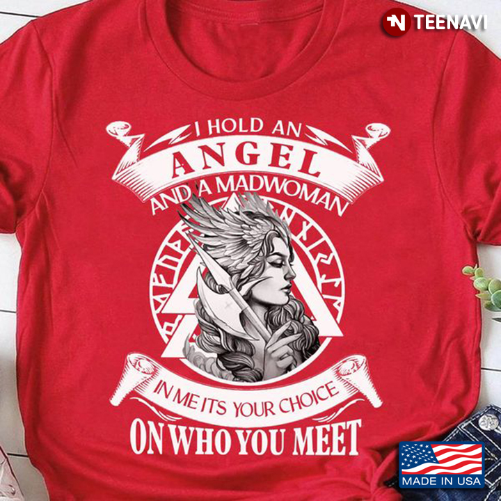 Viking Shirt, I Hold An Angel And A Madwoman In Me Its Your Choice