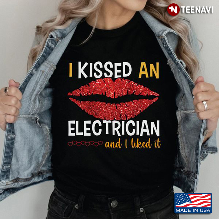 Electrician Shirt, I Kissed An Electrician And I Liked It