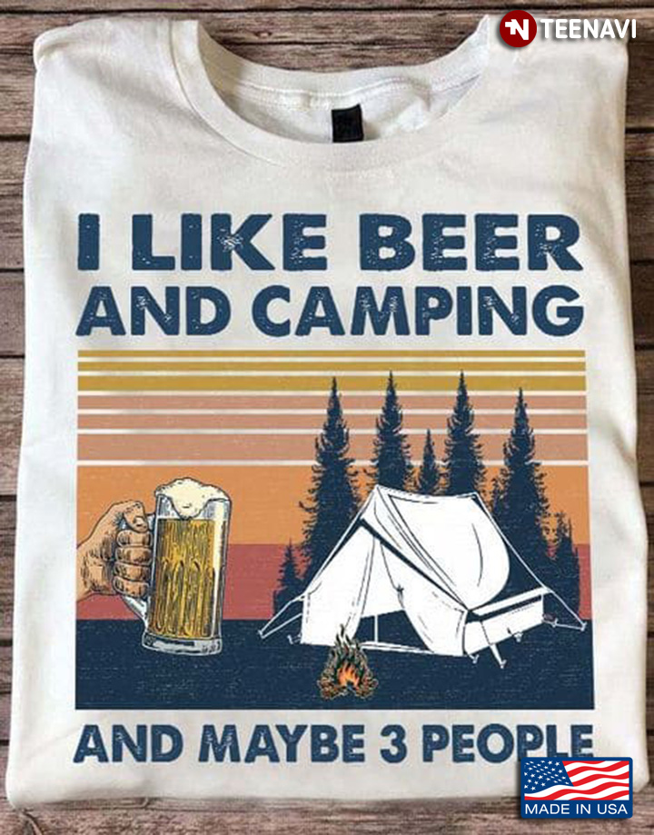 Beer Camping Shirt, Vintage I Like Beer And Camping And Maybe 3 People