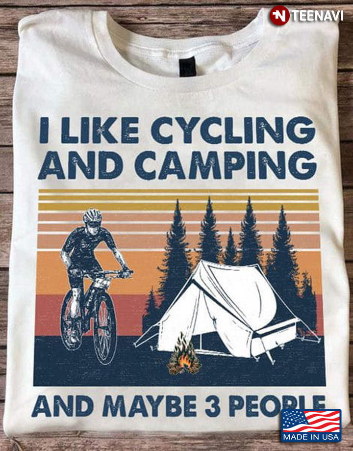 Cycling Camping Shirt, Vintage I Like Cycling And Camping And Maybe 3 People