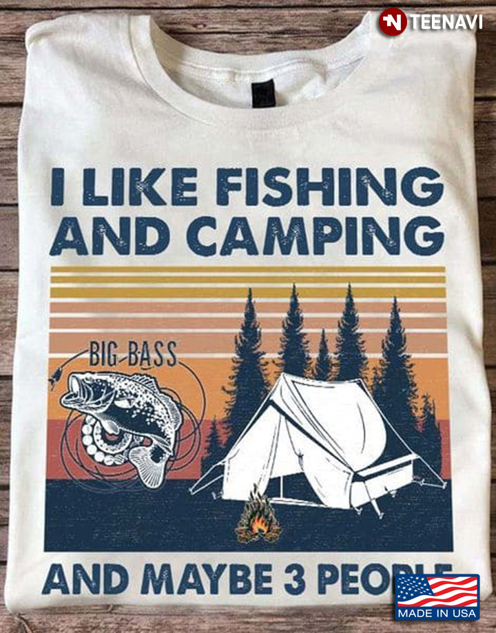Fishing Camping Shirt, Vintage I Like Fishing And Camping And Maybe 3 People