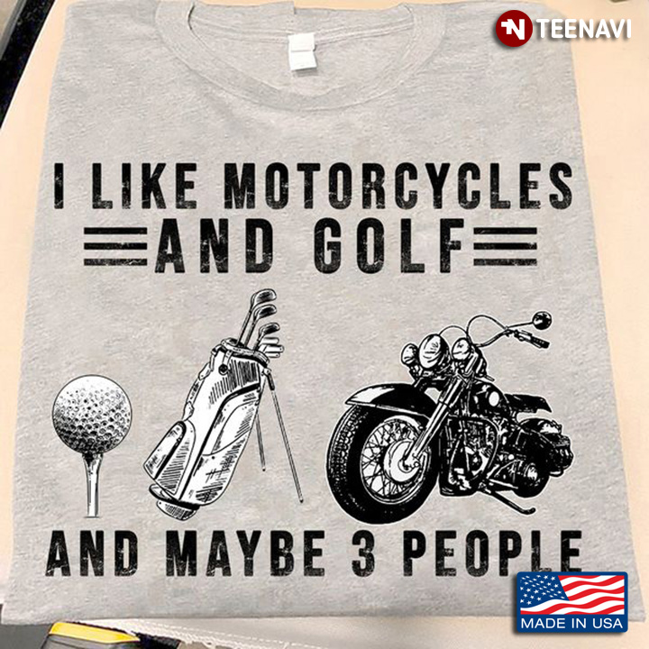 Motorcycle Golf Shirt, I Like Motorcycles And Golf And Maybe 3 People
