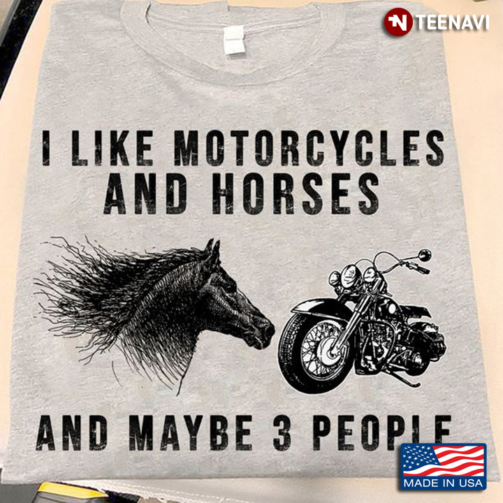 Motorcycle Horse Shirt, I Like Motorcycles And Horses And Maybe 3 People