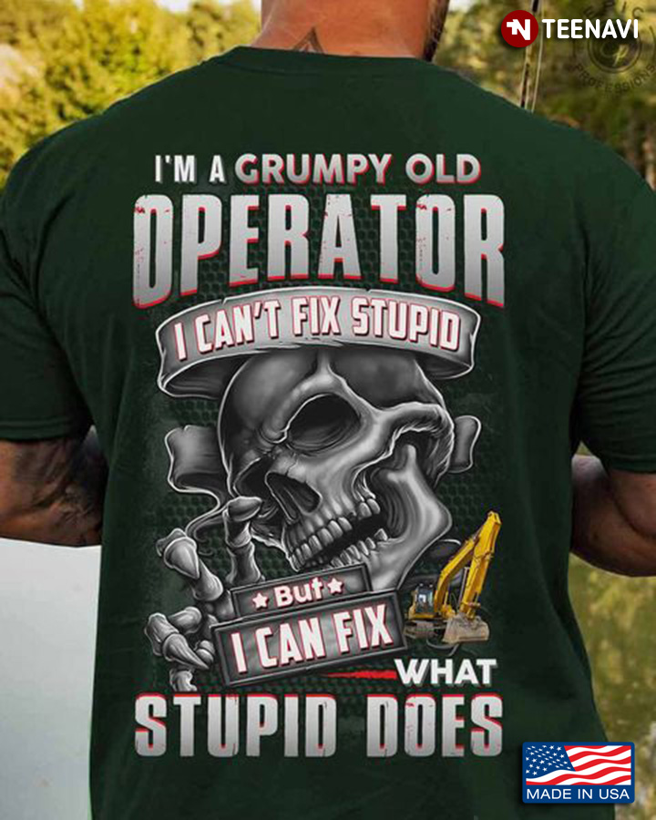 Operator Shirt, I’m A Grumpy Old Operator I Can’t Fix Stupid But I Can Fix