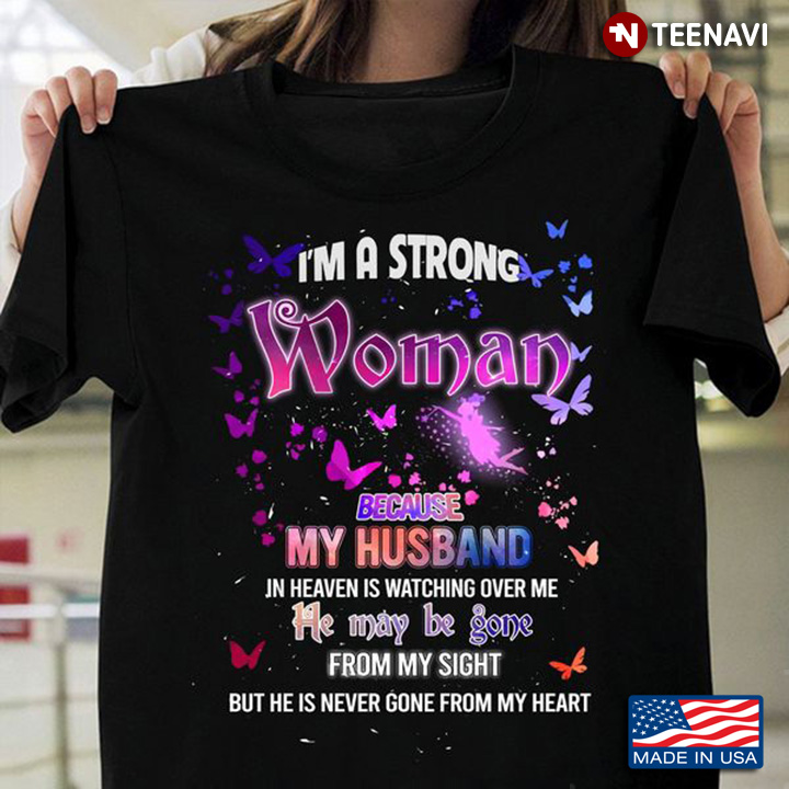 Wife Shirt, I'm A Strong Woman Because My Husband In Heaven Is Watching Over Me