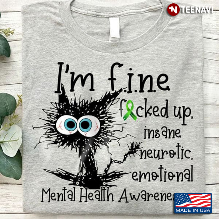 Cat Mental Health Awareness Shirt, I'm Fine Fucked Up Insane Neurotic