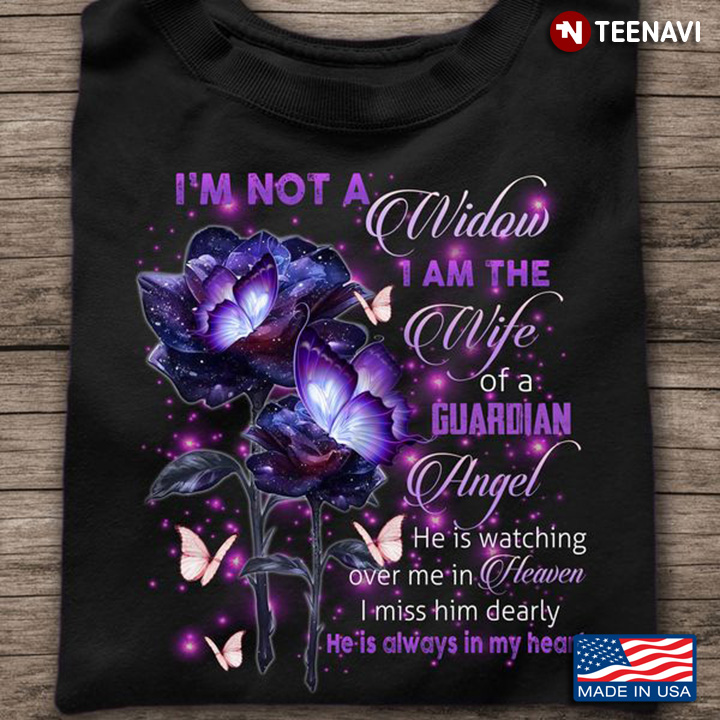 Wife Shirt, I'm Not A Widow I Am The Wife Of A Guardian Angel