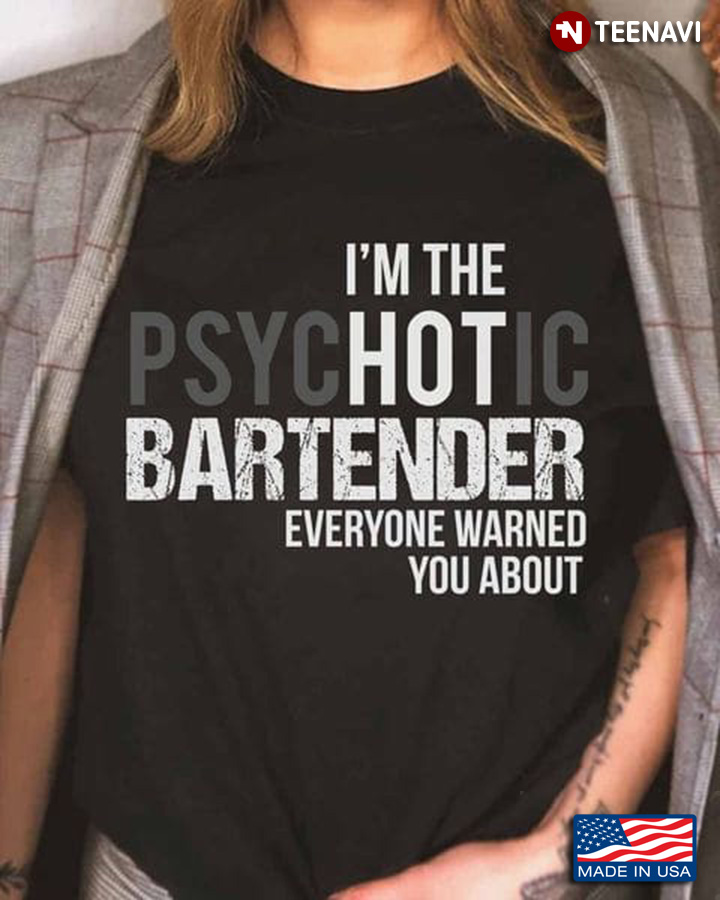 Bartender Shirt, I'm The Hot Bartender Everyone Warned You About