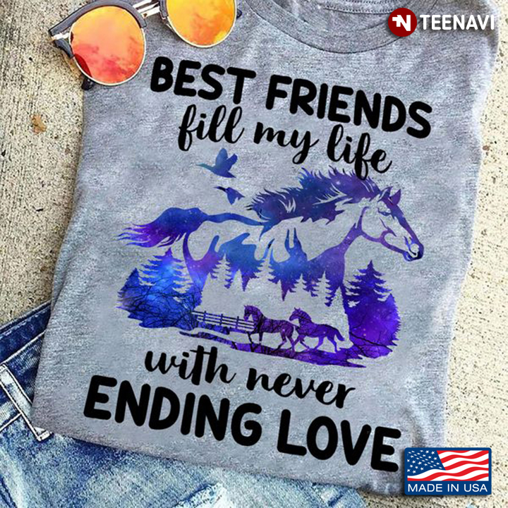 Horse Shirt, Best Friends Fill My Life With Never Ending Love