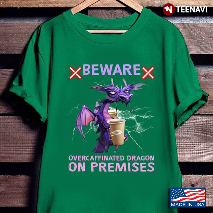 Coffee Dragon Shirt, Beware Overcaffinated Dragon On Premises