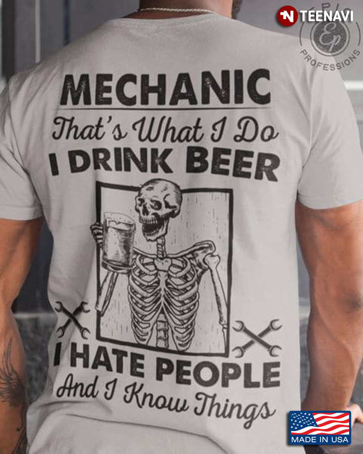 Mechanic Skeleton Shirt, That's What I Do I Drink Beer I Hate People And I Know