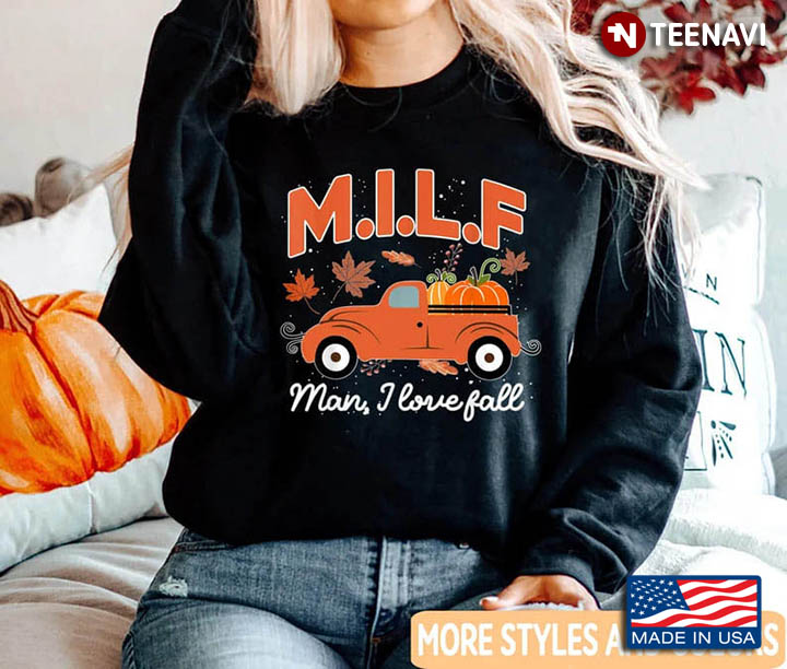 Fall Lover Shirt, MILF Man I Love Fall