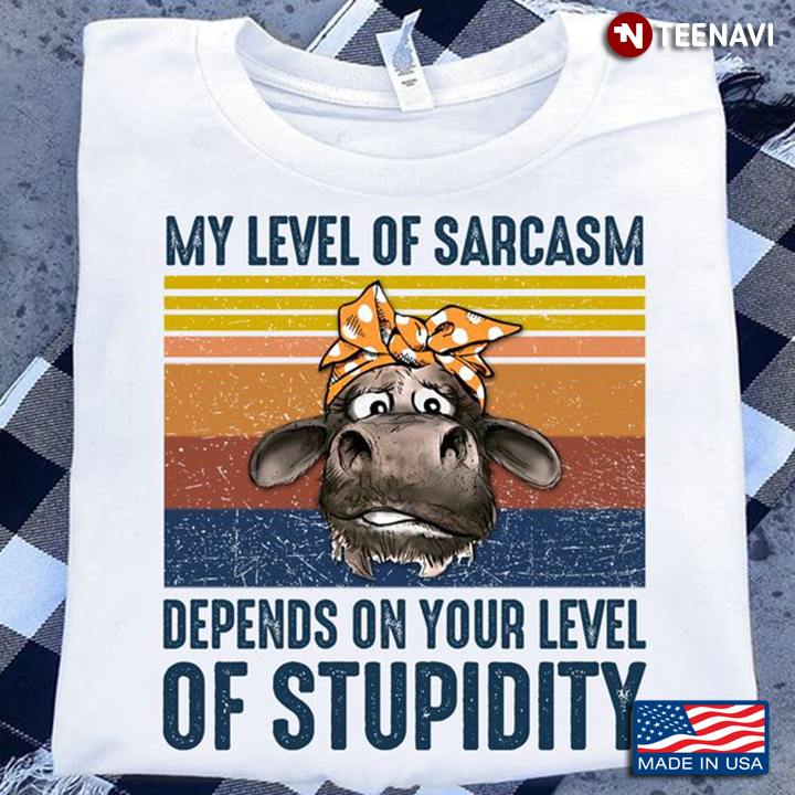 Funny Cow Shirt, Vintage My Level Of Sarcasm Depends On Your Level Of Stupidity
