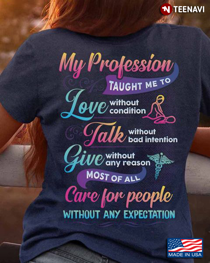 Massage Therapist Shirt, My Profession Taught Me To Love Without Condition